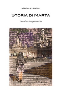 Storia di Marta. Una sfida lunga una vita - Librerie.coop