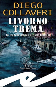 Livorno trema. La vendetta del commissario Botteghi - Librerie.coop