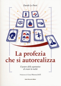 La profezia che si autorealizza. Il potere delle aspettative di creare la realtà - Librerie.coop