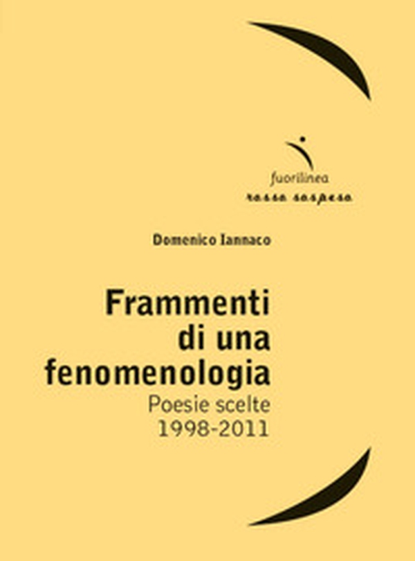 Frammenti di una fenomenologia. Poesie scelte 1998-2011 - Librerie.coop Frammenti di una fenomenologia. Poesie scelte 1998-2011 - Librerie.coop