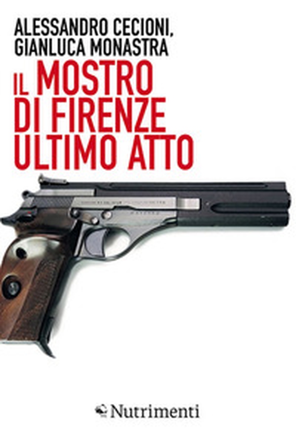 Il mostro di Firenze. Ultimo atto - Librerie.coop Il mostro di Firenze. Ultimo atto - Librerie.coop