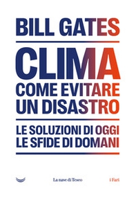 Clima. Come evitare un disastro. Le soluzioni di oggi. Le sfide di domani - Librerie.coop