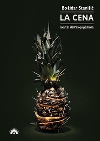 La cena. Avanzi dell'ex-Jugoslavia - Librerie.coop