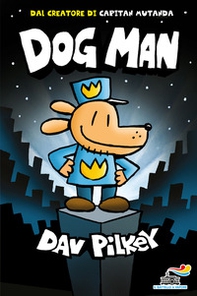 Dog Man - Librerie.coop Dog Man - Librerie.coop