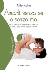 Amarli senza se e senza ma. Dalla logica dei premi e delle punizioni a quella dell'amore e della ragione - Librerie.coop Amarli senza se e senza ma. Dalla logica dei premi e delle punizioni a quella dell'amore e della ragione - Librerie.coop