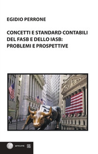 Concetti e standard contabili del FASB e dello IASB: problemi e prospettive - Librerie.coop