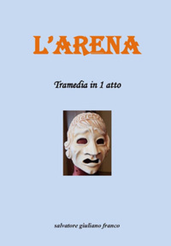 L'arena. Tramedia in 1 atto - Librerie.coop L'arena. Tramedia in 1 atto - Librerie.coop