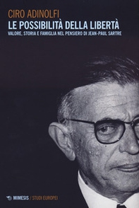 Le possibilità della libertà. Valore, storia e famiglia nel pensiero di Jean-Paul Sartre - Librerie.coop