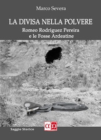 La divisa nella plovere. Romeo Rodriguez Pereira e le Fosse Ardeatine - Librerie.coop La divisa nella plovere. Romeo Rodriguez Pereira e le Fosse Ardeatine - Librerie.coop