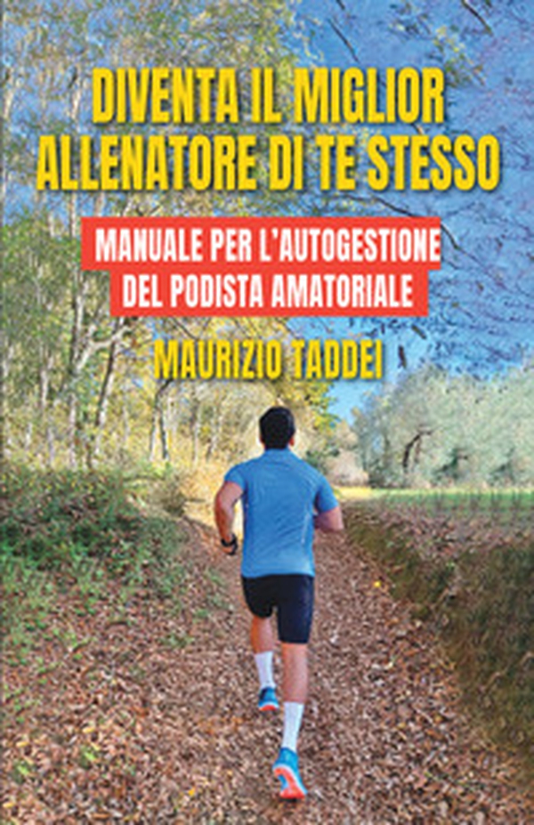 Diventa il miglior allenatore di te stesso. Manuale per l'autogestione del podista amatoriale - Librerie.coop