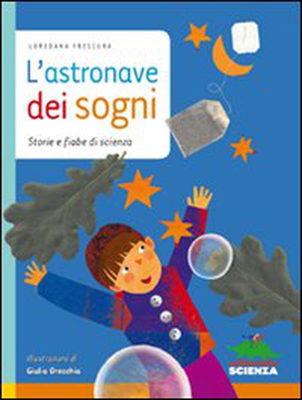 L'astronave dei sogni. Storie e fiabe di scienza - Librerie.coop L'astronave dei sogni. Storie e fiabe di scienza - Librerie.coop