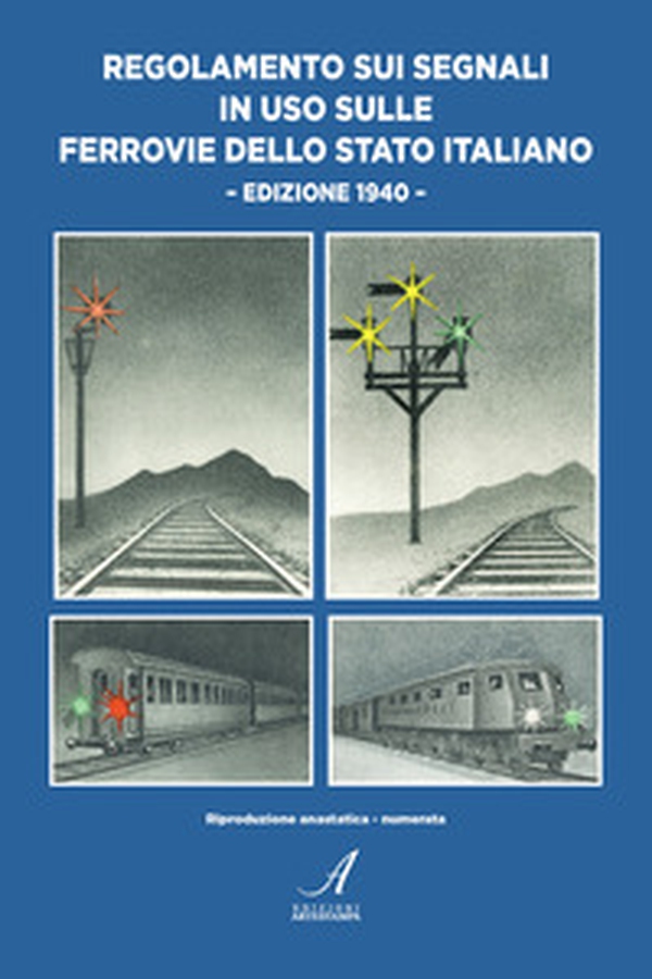 Regolamento sui segnali in uso sulle Ferrovie dello Stato Italiano. Edizione 1990. Riproduzione anastatica numerata - Librerie.coop