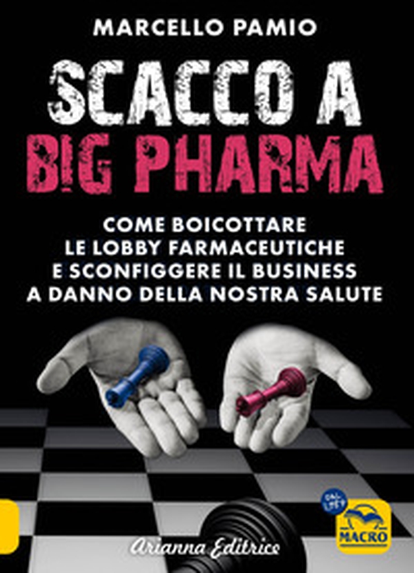 Scacco a Big Pharma. Come boicottare le lobby farmaceutiche e sconfiggere il business a danno della nostra salute - Librerie.coop Scacco a Big Pharma. Come boicottare le lobby farmaceutiche e sconfiggere il business a danno della nostra salute - Librerie.coop