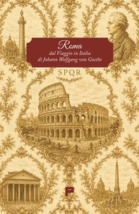 Roma. Dal Viaggio in Italia di Johann Wolfgang von Goethe - Librerie.coop
