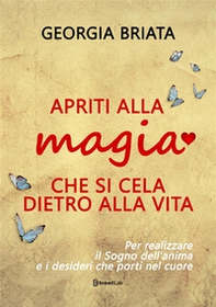 Apriti alla magia che si cela dietro alla vita. Per realizzare il sogno della tua anima e i desideri che porti nel cuore - Librerie.coop Apriti alla magia che si cela dietro alla vita. Per realizzare il sogno della tua anima e i desideri che porti nel cuore - Librerie.coop