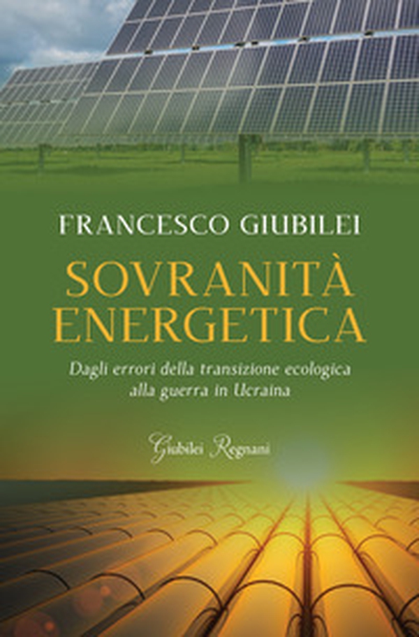 Sovranità energetica. Dagli errori della transizione ecologica alla guerra in Ucraina - Librerie.coop Sovranità energetica. Dagli errori della transizione ecologica alla guerra in Ucraina - Librerie.coop
