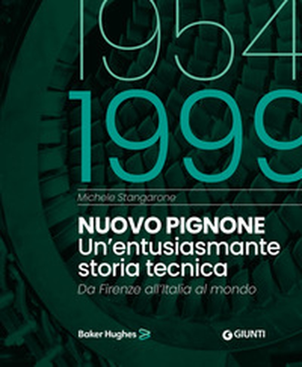 Nuovo Pignone 1954-1999. Un'entusiasmante storia tecnica. Da Firenze all'Italia al mondo - Librerie.coop Nuovo Pignone 1954-1999. Un'entusiasmante storia tecnica. Da Firenze all'Italia al mondo - Librerie.coop