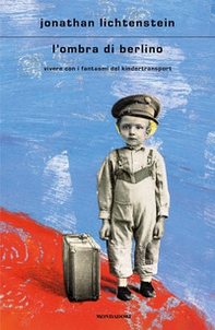 L'ombra di Berlino. Vivere con i fantasmi del Kindertransport - Librerie.coop