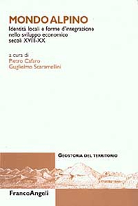 Mondo alpino. Identità locali e forme d'integrazione nello sviluppo economico. Secoli XVIII-XX - Librerie.coop