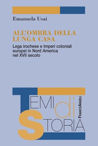 All'ombra della Lunga Casa. Lega irochese e Imperi coloniali europei in Nord America nel XVII secolo - Librerie.coop All'ombra della Lunga Casa. Lega irochese e Imperi coloniali europei in Nord America nel XVII secolo - Librerie.coop