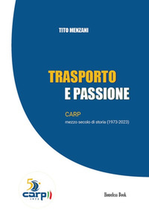 Trasporto e passione. CARP mezzo secolo di storia (1973-2023) - Librerie.coop Trasporto e passione. CARP mezzo secolo di storia (1973-2023) - Librerie.coop