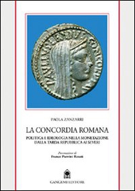 La concordia romana. Politica e ideologia nella monetazione dalla tarda Repubblica ai Severi - Librerie.coop La concordia romana. Politica e ideologia nella monetazione dalla tarda Repubblica ai Severi - Librerie.coop