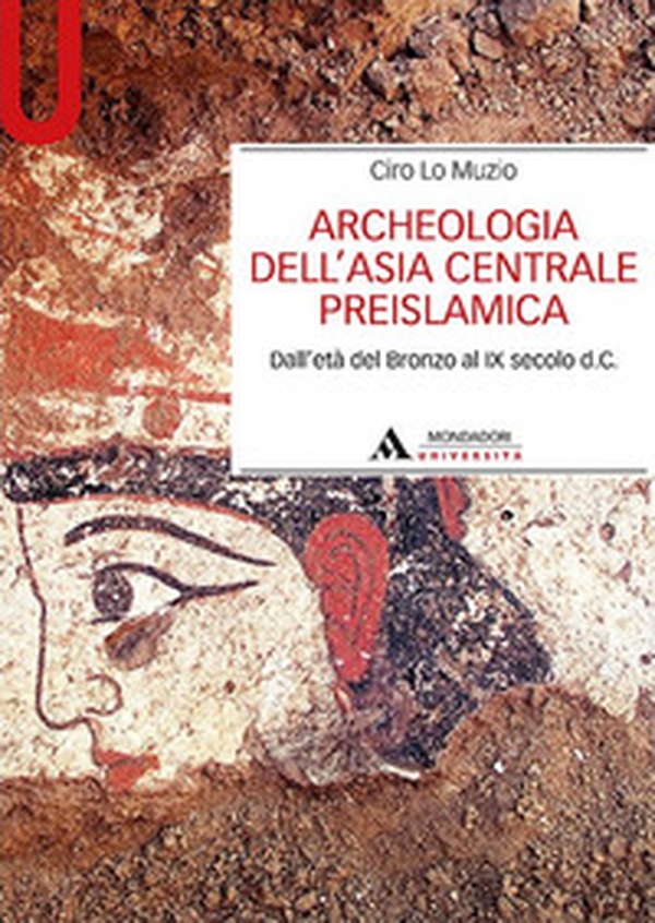 Archeologia dell'Asia centrale preislamica. Dall'età del Bronzo al IX secolo d.C. - Librerie.coop Archeologia dell'Asia centrale preislamica. Dall'età del Bronzo al IX secolo d.C. - Librerie.coop