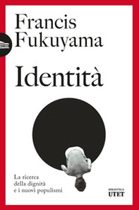 Identità. La ricerca della dignità e i nuovi populismi - Librerie.coop