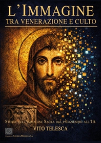 L'immagine. Tra venerazione e culto. Storia dell'immagine sacra dal paganesimo all'IA - Librerie.coop