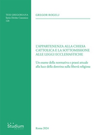 L'appartenenza alla chiesa cattolica e la sottomissione alle leggi ecclesiastiche. Un esame della normativa e prassi attuale alla luce della dottrina sulla libertà religiosa - Librerie.coop