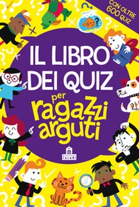 Il libro dei quiz per ragazzi arguti - Librerie.coop Il libro dei quiz per ragazzi arguti - Librerie.coop