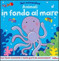 Animali in fondo al mare. Libri nascondino. Libro pop-up - Librerie.coop