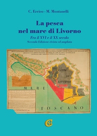 La pesca nel mare di Livorno. Fra il XVI e il XX secolo - Librerie.coop La pesca nel mare di Livorno. Fra il XVI e il XX secolo - Librerie.coop