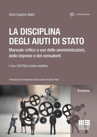 La disciplina degli aiuti di Stato. Manuale critico a uso delle amministrazioni, delle imprese e dei consulenti - Librerie.coop