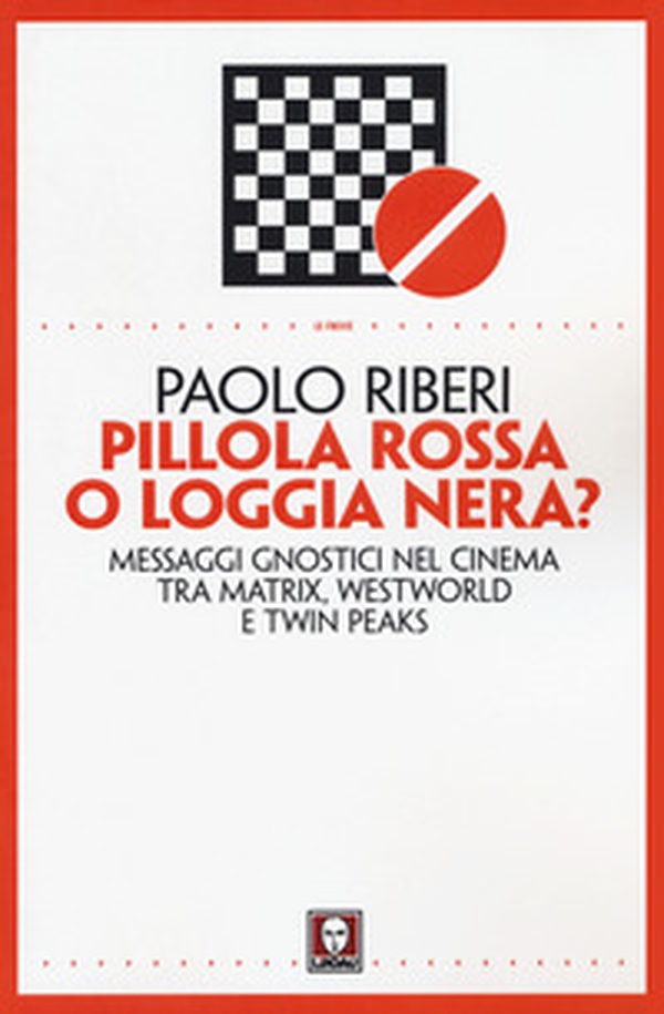 Pillola rossa o loggia nera? Messaggi gnostici nel cinema tra Matrix, Westworld e Twin Peaks - Librerie.coop Pillola rossa o loggia nera? Messaggi gnostici nel cinema tra Matrix, Westworld e Twin Peaks - Librerie.coop