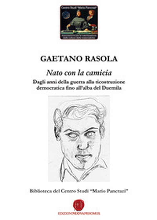 Nato con la camicia. Dagli anni della guerra alla ricostruzione democratica fino all'alba del Duemila - Librerie.coop Nato con la camicia. Dagli anni della guerra alla ricostruzione democratica fino all'alba del Duemila - Librerie.coop