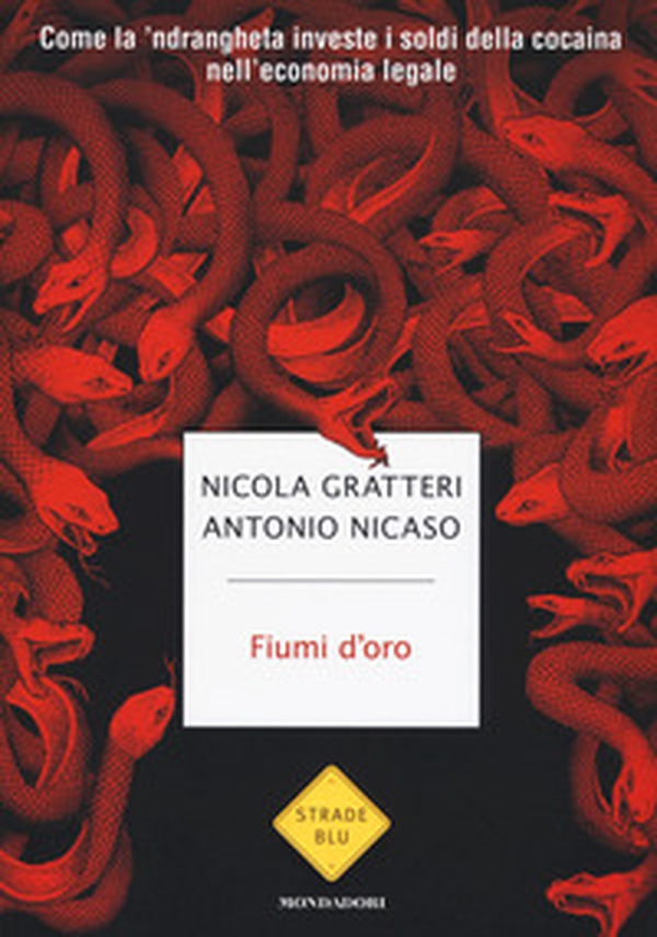 Fiumi d'oro. Come la 'ndrangheta investe i soldi della cocaina nell'economia legale - Librerie.coop Fiumi d'oro. Come la 'ndrangheta investe i soldi della cocaina nell'economia legale - Librerie.coop