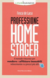 Professione home stager. Il metodo vincente per vendere e affittare immobili velocemente e a prezzi più alti - Librerie.coop