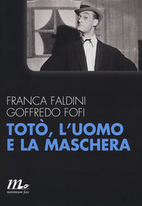 Totò, l'uomo e la maschera - Librerie.coop Totò, l'uomo e la maschera - Librerie.coop