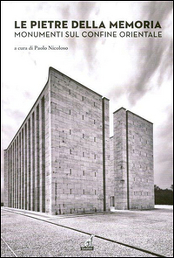 Le pietre della memoria. Monumenti sul confine orientale - Librerie.coop