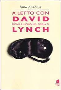 A letto con David. Sogno e incubo nel cinema di Lynch - Librerie.coop