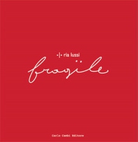 Ria Lussi. Fragile. Ediz. italiana e inglese - Librerie.coop