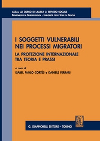 I soggetti vulnerabili nei processi migratori. La protezione internazionale tra teoria e prassi - Librerie.coop