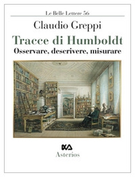 Tracce di Humboldt. Osservare, descrivere, misurare - Librerie.coop