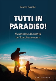Tutti in paradiso! Il cammino di santità dei laici francescani - Librerie.coop