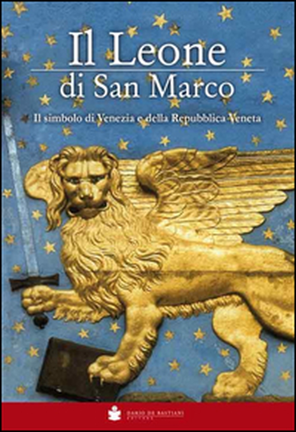 Il Leone di San Marco. Il simbolo di Venezia e della Repubblica veneta - Librerie.coop Il Leone di San Marco. Il simbolo di Venezia e della Repubblica veneta - Librerie.coop