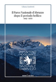 Il parco nazionale d'Abruzzo dopo il periodo bellico (1945-1970) - Librerie.coop