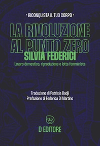 La rivoluzione al punto zero. Lavoro domestico, riproduzione e lotta femminista - Librerie.coop La rivoluzione al punto zero. Lavoro domestico, riproduzione e lotta femminista - Librerie.coop