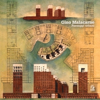 Gino Malacarne. Paesaggi urbani - Librerie.coop