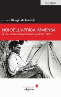 Noi dell'Africa immensa. Nuove letture della poesia di Agostino Neto - Librerie.coop